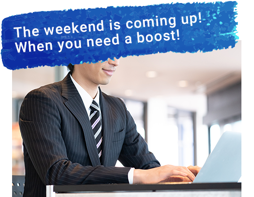 The weekend is coming up! When you need a boost!